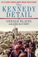 The Kennedy Detail: JFK's Secret Service Agents Break Their Silence di Gerald Blaine edito da Gallery Press