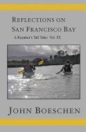 Reflections on San Francisco Bay: A Kayaker's Tall Tales di John Boeschen edito da Booksurge Publishing