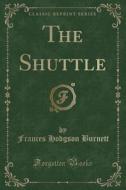 The Shuttle (classic Reprint) di Frances Hodgson Burnett edito da Forgotten Books