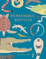 Remarkable Reptiles di Jake Williams edito da STERLING PUB