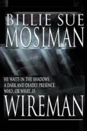 Wireman: A Novel of Suspense di Billie Sue Mosiman edito da Createspace