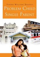 Problem Child Single Parent di Sandra Williams Brassell edito da Trafford Publishing