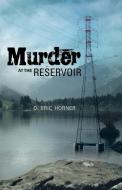 Murder at the Reservoir di D. Eric Horner edito da AUTHORHOUSE
