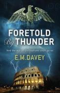 Foretold by Thunder: A Thriller di Edward M. Davey edito da Overlook Press