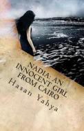 Nadia: An Innocent Girl from Cairo: Short Story in English di Hasan Yahya edito da Createspace