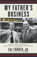 My Father's Business: The Small-Town Values That Built Dollar General Into a Billion-Dollar Company di Cal Turner edito da CTR STREET