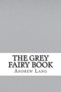 The Grey Fairy Book di Andrew Lang edito da Createspace