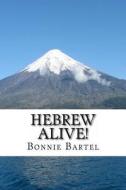 Hebrew Alive!: Short Devotionals Using Hebrew Root Words di Bonnie Bartel edito da Createspace