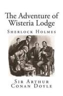 The Adventure of Wisteria Lodge di Arthur Conan Dolyle, Sir Arthur Conan Dolyle edito da Createspace