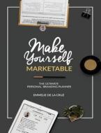 Make Yourself Marketable: The Ultimate Personal Branding Planner di Emmelie y. De La Cruz edito da Createspace