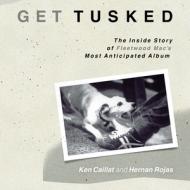 Get Tusked: The Inside Story Of Fleetwood Mac's Most Anticipated Album di Ken Calliat, Hernan Rojas edito da Hal Leonard Corporation