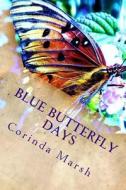 Blue Butterfly Days: Dreams and Regrets di Dr Corinda Pitts Marsh edito da Createspace