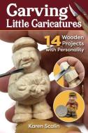 Carving Little Caricatures: 14 Wooden Projects with Personality di Karen Scalin edito da FOX CHAPEL PUB CO INC