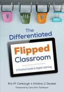 The Differentiated Flipped Classroom di Eric M. Carbaugh, Kristina J. Doubet edito da SAGE Publications Inc