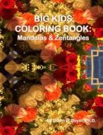 Big Kids Coloring Book: Mandalas and Zentangles di Dawn D. Boyer Ph. D. edito da Createspace