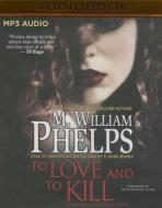 To Love and to Kill di M. William Phelps edito da Audible Studios on Brilliance
