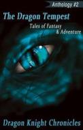The Dragon Tempest: Tales of Fantasy & Adventure di D. B. Mauldin, Allison D. Reid, Kj Hawkins edito da Createspace