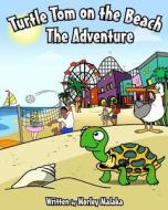 Turtle Tom on the Beach: The Adventure di Morley Malaka edito da Createspace