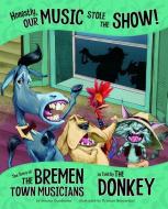 Honestly, Our Music Stole the Show!: The Story of the Bremen Town Musicians as Told by the Donkey di Jessica Gunderson edito da PICTURE WINDOW BOOKS