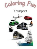 Coloring Fun Transport: Coloring Book on Modes of Transport,81 Images on 50 Pages to Enjoy and Color, Great for Children and Adults, Ideal Gif di Sunflower Publishing edito da Createspace