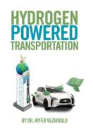 Hydrogen Powered Transportation di Ayfer Veziroglu edito da Xlibris