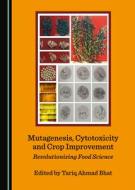Mutagenesis, Cytotoxicity And Crop Improvement edito da Cambridge Scholars Publishing