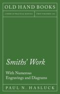 Smiths' Work - With Numerous Engravings and Diagrams di Paul N. Hasluck edito da Old Hand Books