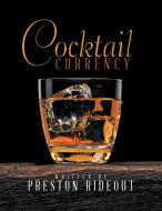 Cocktail Currency di Preston Rideout edito da Xlibris US