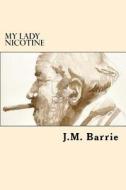 My Lady Nicotine di James Matthew Barrie edito da Createspace Independent Publishing Platform