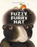 Fuzzy, Furry Hat di Etienne Delessert edito da CREATIVE ED