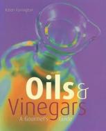 Oils & Vinegars: A Gourmet's Guide di Karen Farrington edito da New Line Books