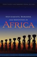 Movements, Borders, and Identities in Africa di Toyin Falola edito da University of Rochester Press