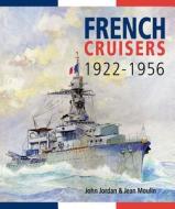 French Cruisers, 1922-1956 di John Jordan, Jean Moulin edito da U S NAVAL INST PR