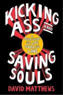 Kicking Ass and Saving Souls: A True Story of a Life Over the Line di David Matthews edito da Penguin Press