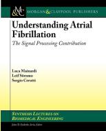 Understanding Atrial Fibrillation di Sergio Cerutti, Leif Sornmo, Luca Mainardi edito da Morgan & Claypool Publishers