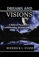 Dreams And Visions: A Biblical Perspecti di RODERICK L. EVANS edito da Lightning Source Uk Ltd