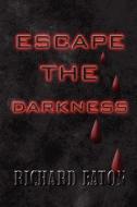 Escape The Darkness di Professor of History Richard Eaton edito da America Star Books