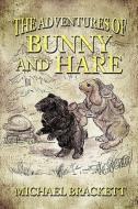 The Adventures Of Bunny And Hare di Michael Brackett edito da Strategic Book Publishing & Rights Agency, Llc