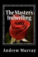 The Master's Indwelling di Andrew Murray edito da READACLASSIC COM