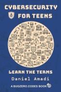 Cybersecurity for Teens di Daniel Amadi edito da Torchflame Books
