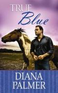 True Blue di Diana Palmer edito da Center Point