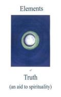 Elements of Truth        an aid to spirituality di Grace edito da Avid Readers Publishing Group