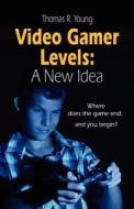 Video Gamer Levels di Thomas R. Young edito da Booklocker Inc.,us