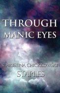 Through Manic Eyes di Christina Chicklowski Staples edito da America Star Books