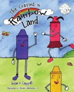 The Crayons in Rainbow Land di Susan V. Cappelli edito da Covenant Books