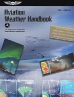 Aviation Weather Handbook (2023): Faa-H-8083-28 di Federal Aviation Administration (Faa), U S Department of Transportation edito da AVIATION SUPPLIES & ACADEMICS