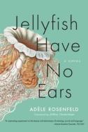 Jellyfish Have No Ears di Adèle Rosenfeld edito da GRAY WOLF PR