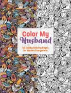 Color My Husband: 50 Quirky Coloring Pages for Women Everywhere di Dare You Stamp Co edito da CIDER MILL PR
