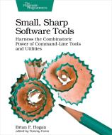 Small, Sharp, Software Tools di Brian Hogan edito da O'Reilly UK Ltd.