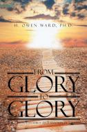 From Glory to Glory di H. Owen Ward edito da Page Publishing, Inc.